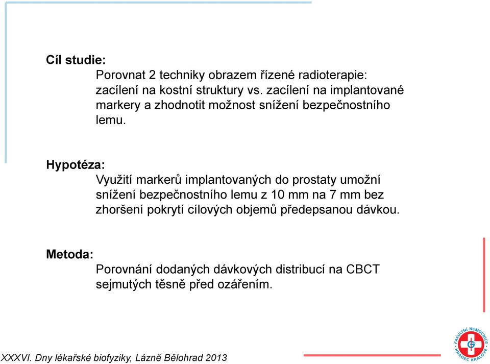 Hypotéza: Využití markerů implantovaných do prostaty umožní snížení bezpečnostního lemu z 10 mm na 7 mm