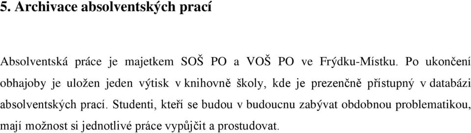 Po ukončení obhajoby je uložen jeden výtisk v knihovně školy, kde je prezenčně