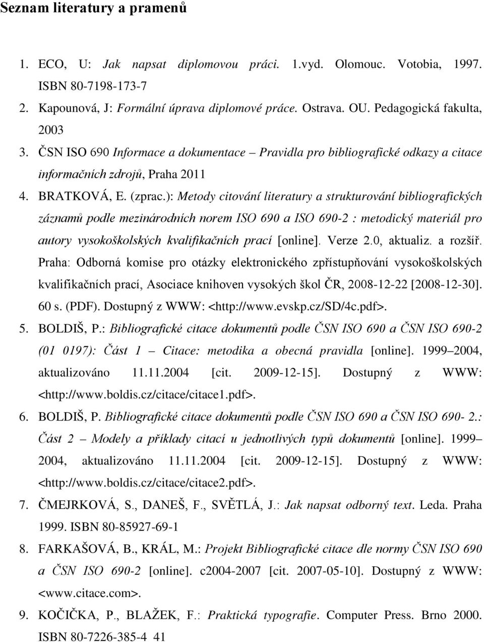 ): Metody citování literatury a strukturování bibliografických záznamů podle mezinárodních norem ISO 690 a ISO 690-2 : metodický materiál pro autory vysokoškolských kvalifikačních prací [online].