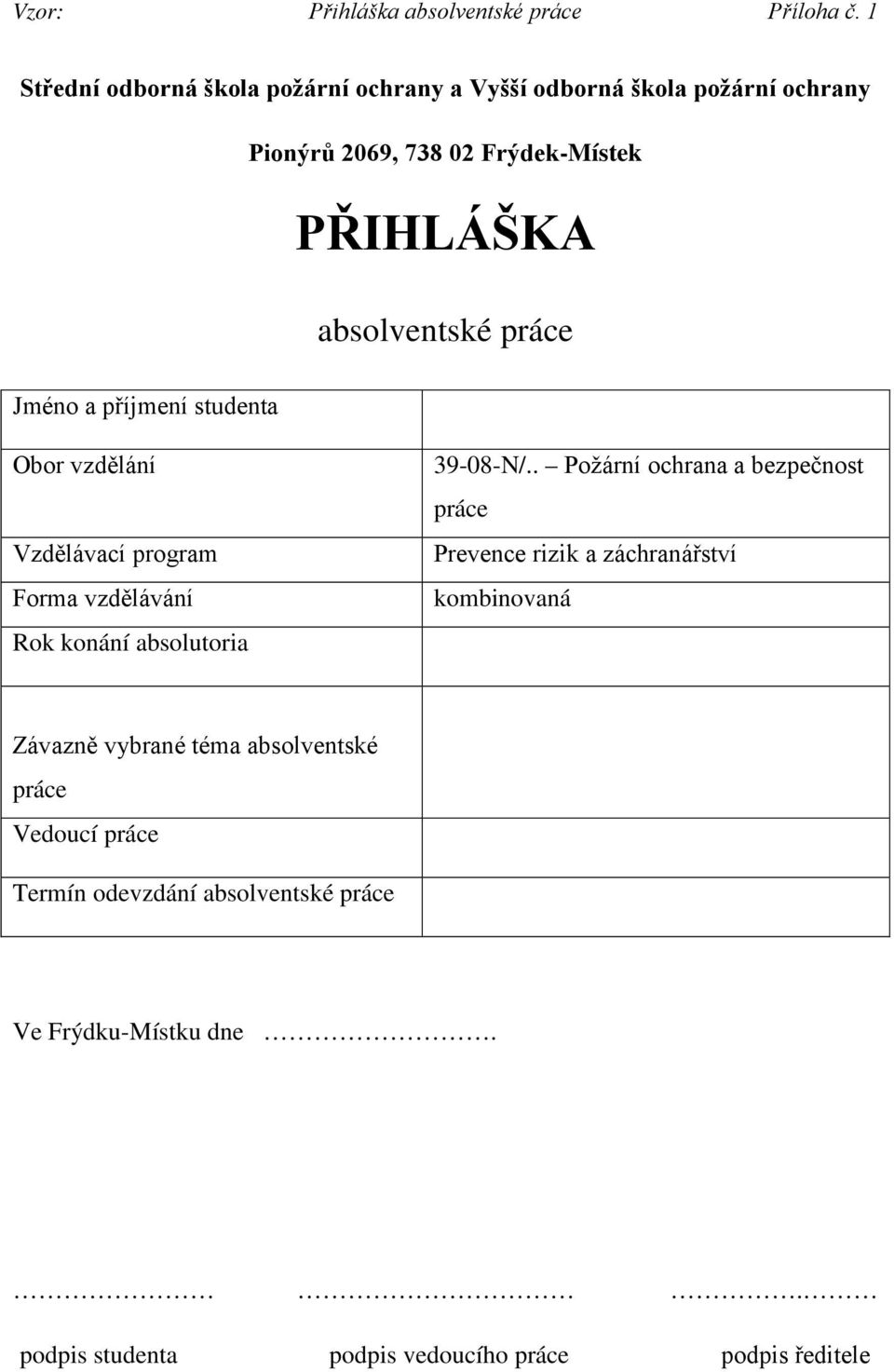 práce Jméno a příjmení studenta Obor vzdělání Vzdělávací program Forma vzdělávání Rok konání absolutoria 39-08-N/.