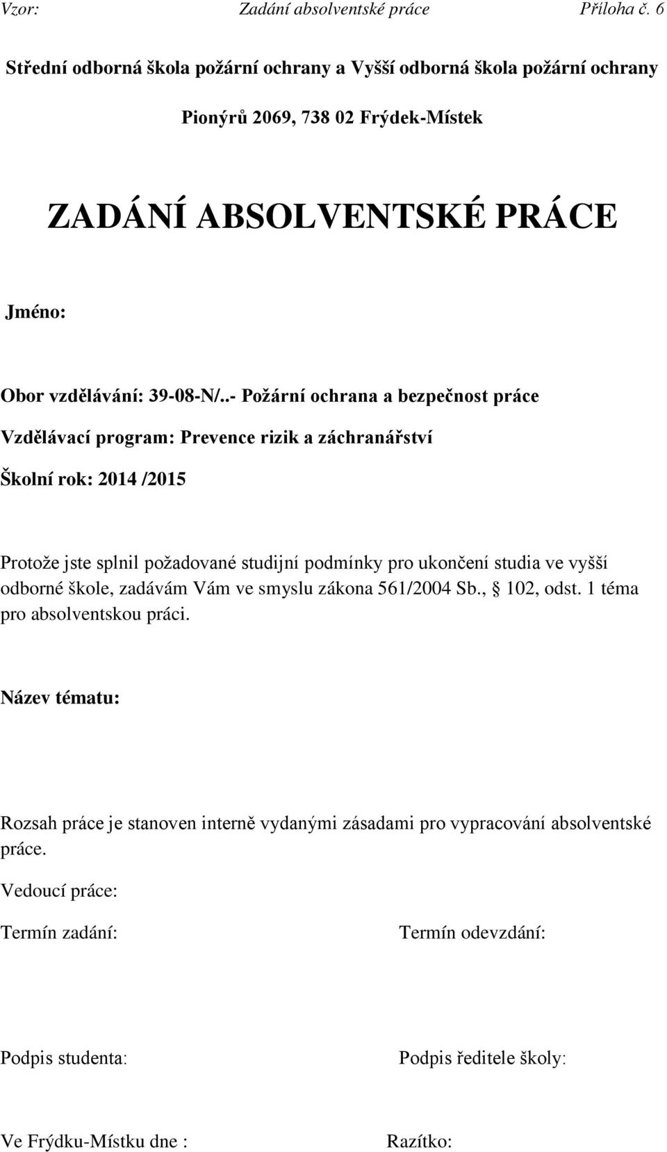 .- Požární ochrana a bezpečnost práce Vzdělávací program: Prevence rizik a záchranářství Školní rok: 2014 /2015 Protože jste splnil požadované studijní podmínky pro ukončení studia