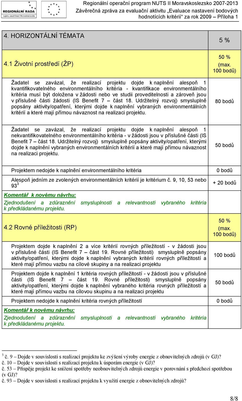 doložena v žádosti nebo ve studii proveditelnosti a zároveň jsou v příslušné části žádosti (IS Benefit 7 část 18.