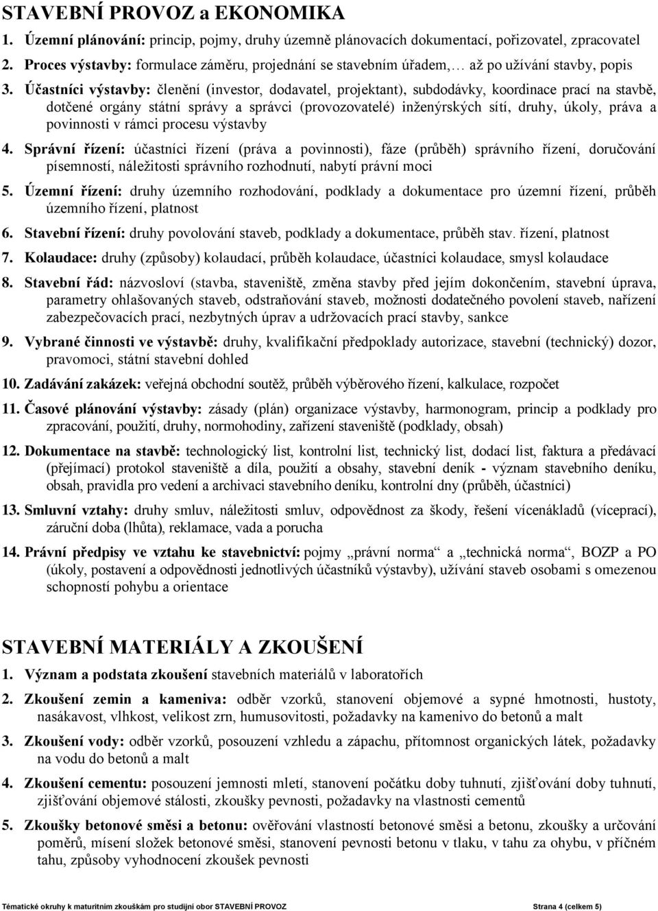 Účastníci výstavby: členění (investor, dodavatel, projektant), subdodávky, koordinace prací na stavbě, dotčené orgány státní správy a správci (provozovatelé) inženýrských sítí, druhy, úkoly, práva a