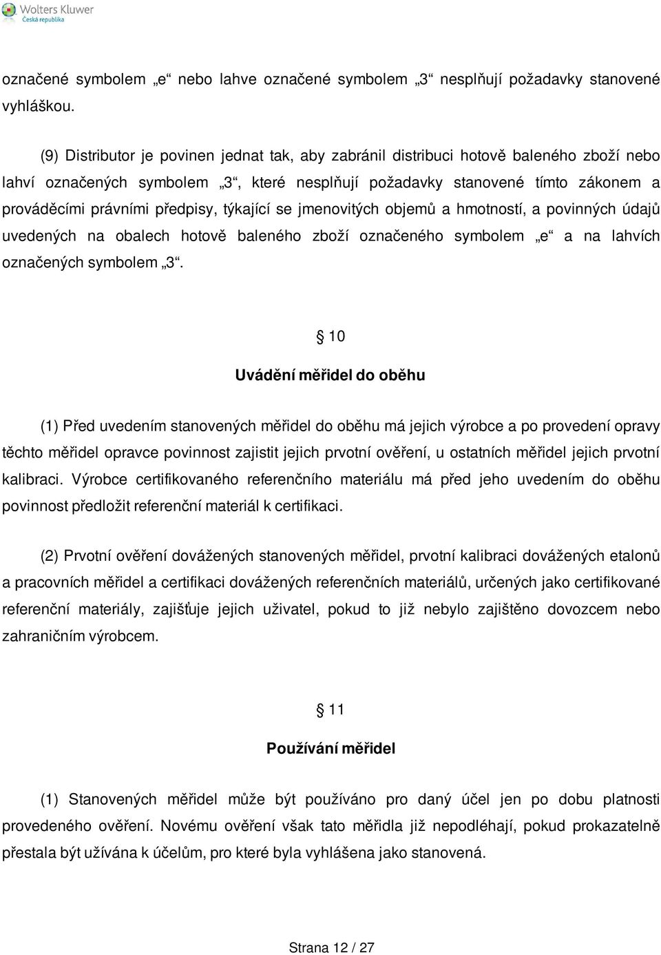 předpisy, týkající se jmenovitých objemů a hmotností, a povinných údajů uvedených na obalech hotově baleného zboží označeného symbolem e a na lahvích označených symbolem 3.