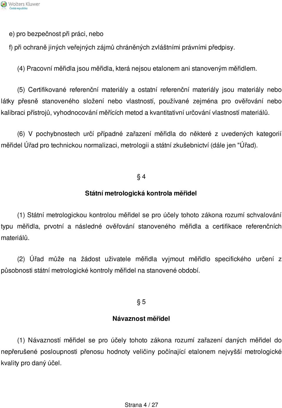 vyhodnocování měřících metod a kvantitativní určování vlastností materiálů.