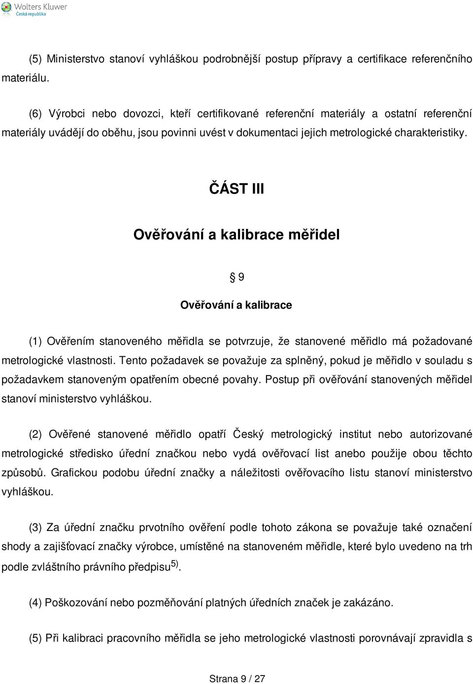 oběhu, jsou povinni uvést v dokumentaci jejich metrologické charakteristiky.