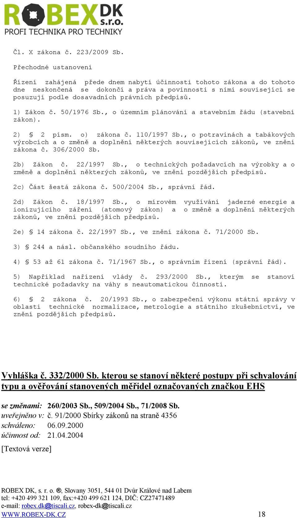 předpisů. 1) Zákon č. 50/1976 Sb., o územním plánování a stavebním řádu (stavební zákon). 2) 2 písm. o) zákona č. 110/1997 Sb.