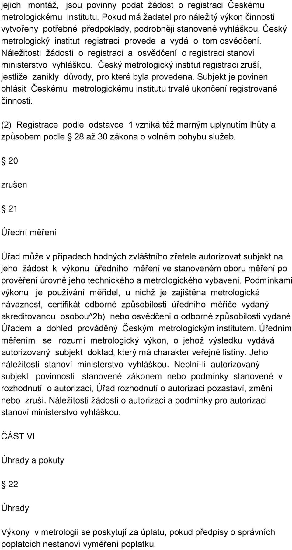 Náležitosti žádosti o registraci a osvědčení o registraci stanoví ministerstvo vyhláškou. Český metrologický institut registraci zruší, jestliže zanikly důvody, pro které byla provedena.