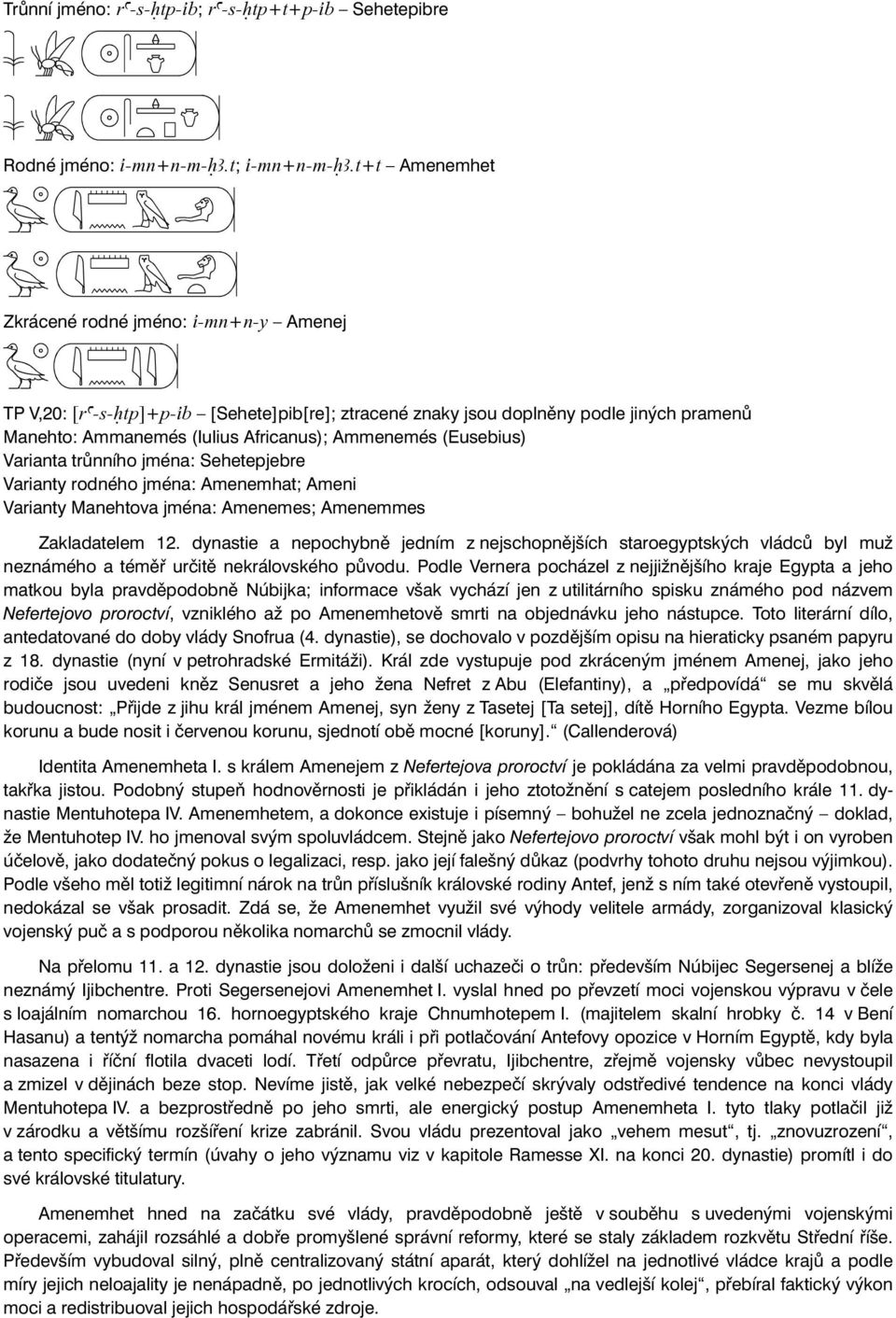 (Eusebius) Varianta trůnního jména: Sehetepjebre Varianty rodného jména: Amenemhat; Ameni Varianty Manehtova jména: Amenemes; Amenemmes Zakladatelem 12.