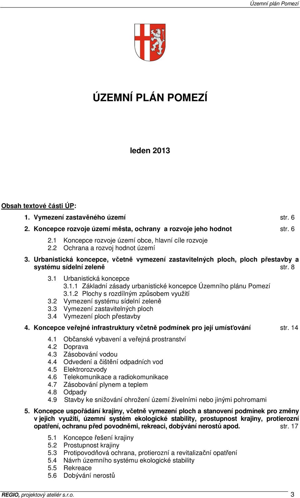 Urbanistická koncepce 3.1.1 Základní zásady urbanistické koncepce Územního plánu Pomezí 3.1.2 Plochy s rozdílným způsobem využití 3.2 Vymezení systému sídelní zeleně 3.