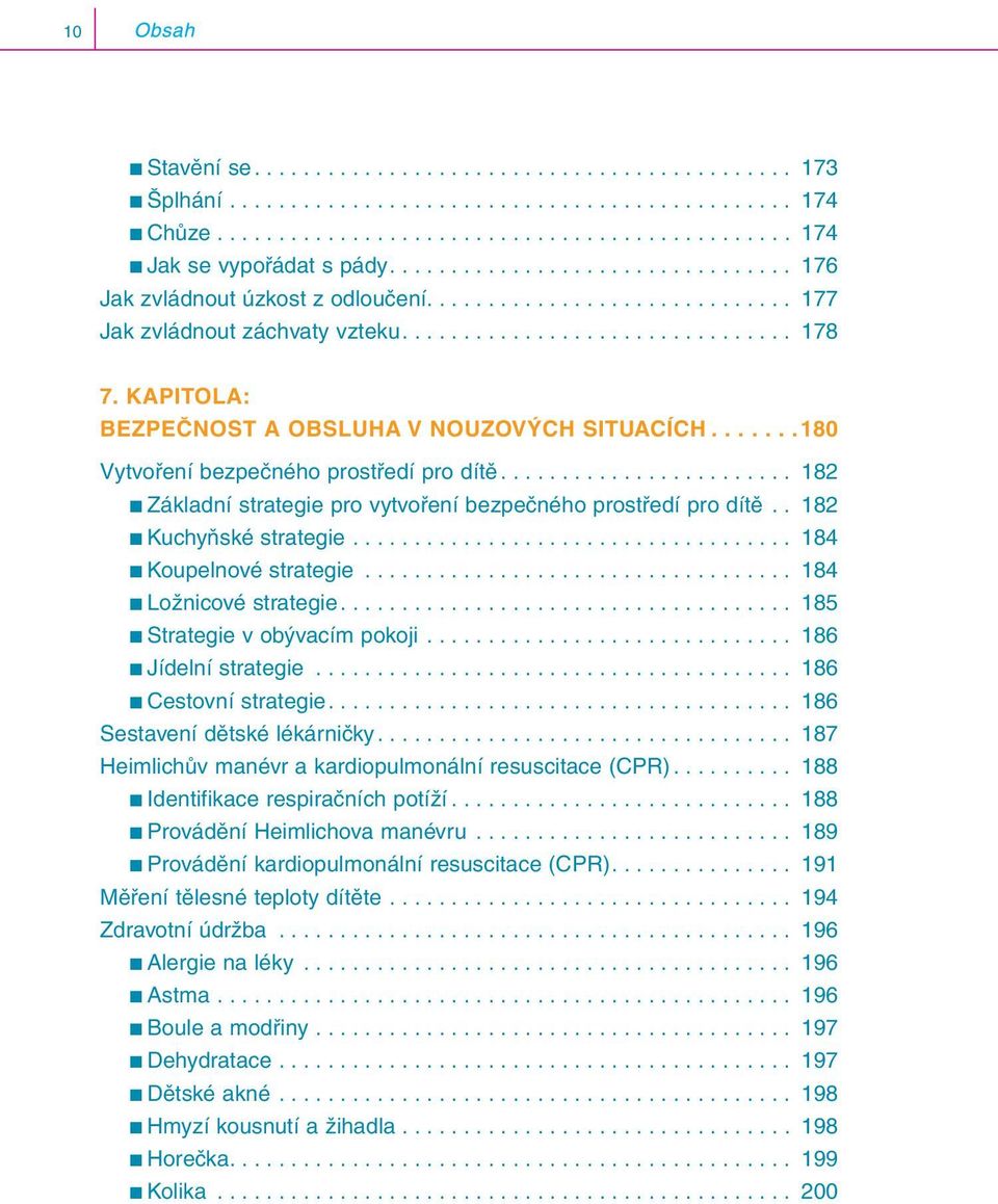 KAPITOLA: BEZPEČNOST A OBSLUHA V NOUZOVÝCH SITUACÍCH.......180 Vytvoření bezpečného prostředí pro dítě........................ 182 Základní strategie pro vytvoření bezpečného prostředí pro dítě.