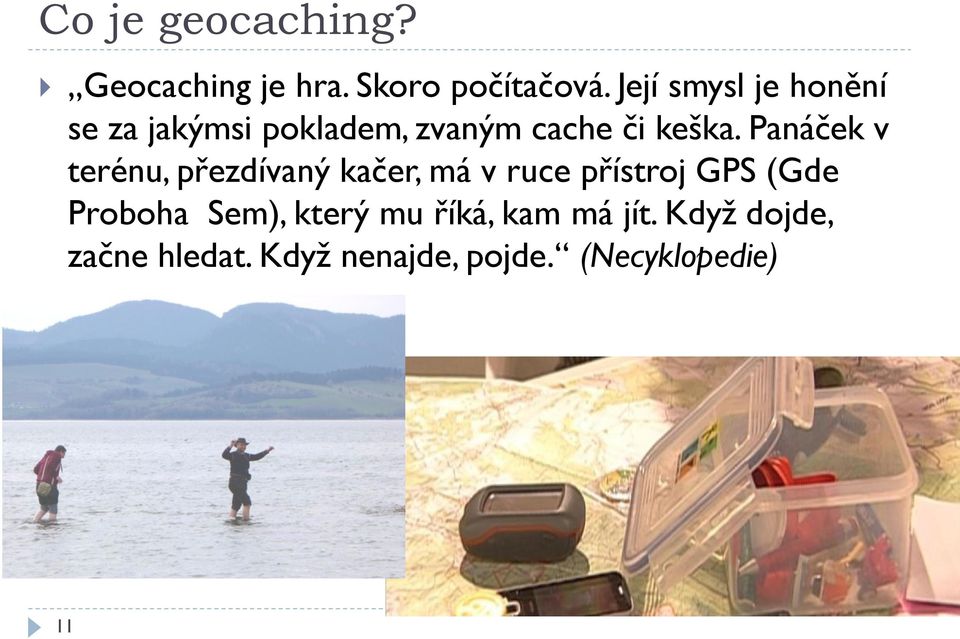 Panáček v terénu, přezdívaný kačer, má v ruce přístroj GPS (Gde Proboha