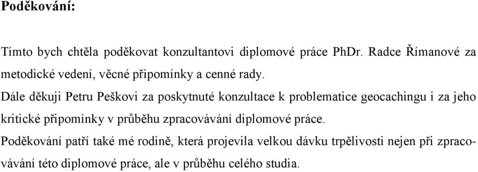 Dále děkuji Petru Peškovi za poskytnuté konzultace k problematice geocachingu i za jeho kritické připomínky v