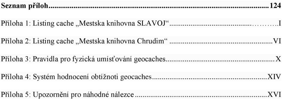 .. VI Příloha 3: Pravidla pro fyzická umísťování geocaches.