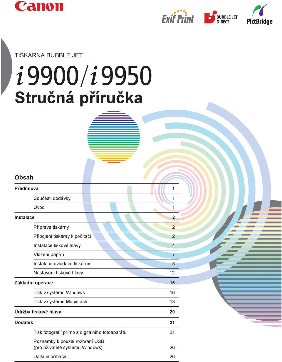 Základní operace 16 Tisk v systému Windows 16 Tisk v systému Macintosh 18 Údržba tiskové hlavy 20 Dodatek 21 Tisk