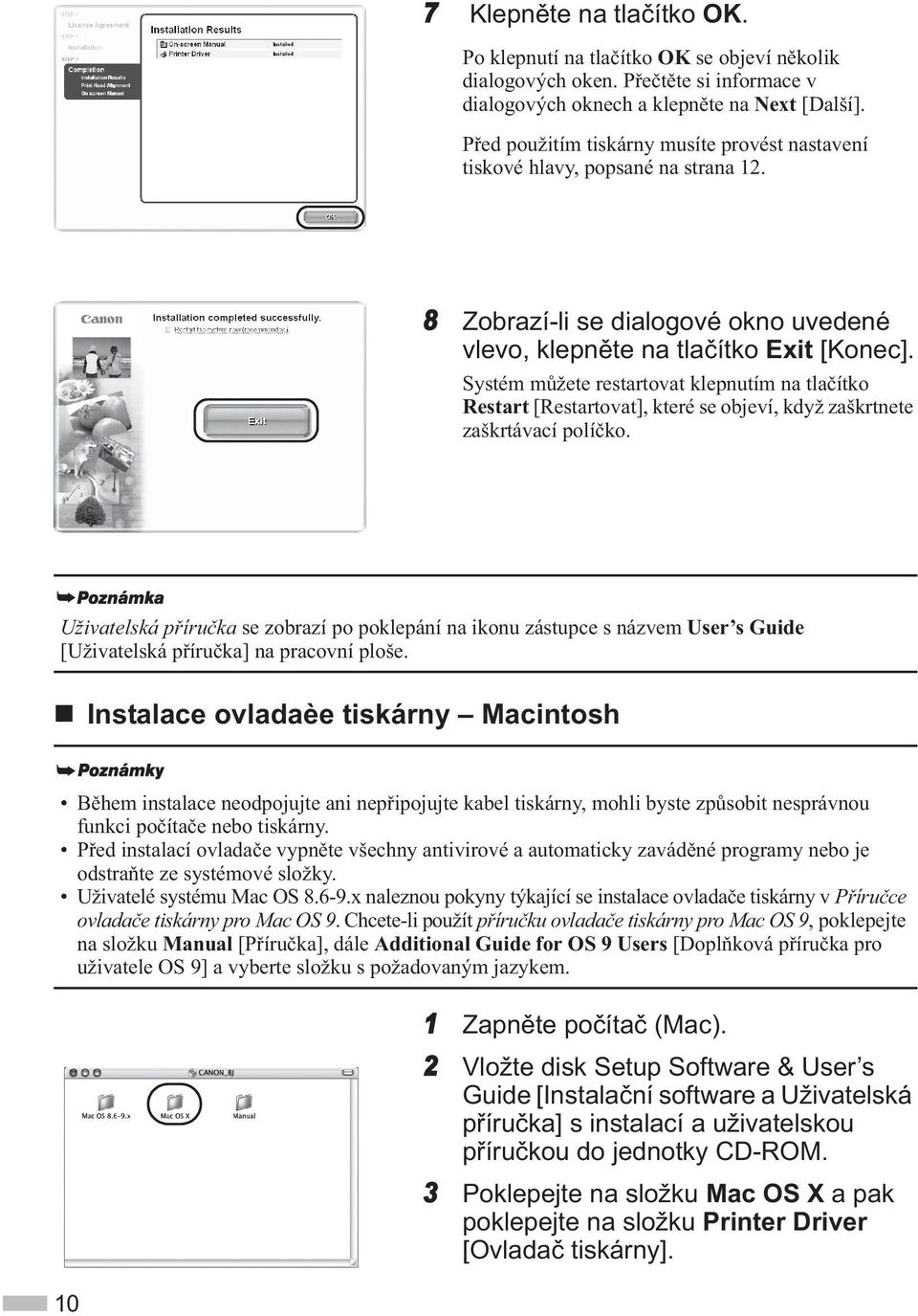 Systém m žete restartovat klepnutím na tla ítko Restart [Restartovat], které se objeví, když zaškrtnete zaškrtávací polí ko.