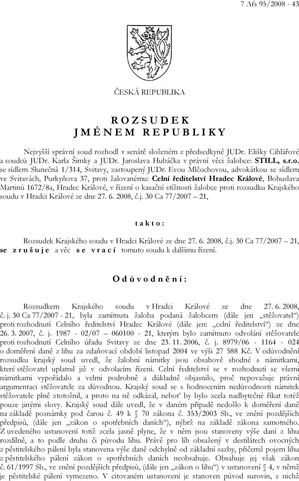 Evou Mlčochovou, advokátkou se sídlem ve Svitavách, Purkyňova 37, proti žalovanému: Celní ředitelství Hradec Králové, Bohuslava Martinů 1672/8a, Hradec Králové, v řízení o kasační stížnosti žalobce