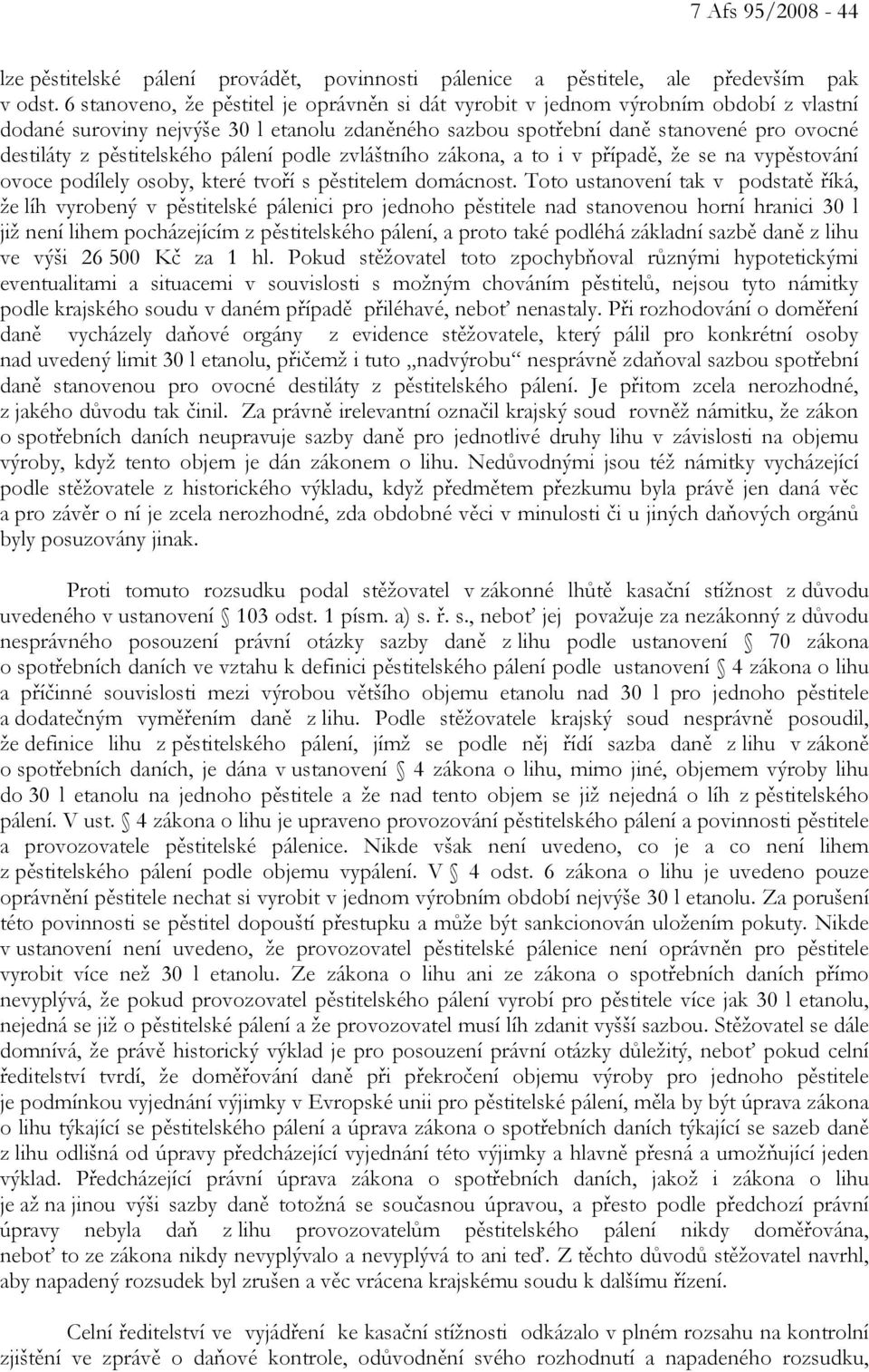 pěstitelského pálení podle zvláštního zákona, a to i v případě, že se na vypěstování ovoce podílely osoby, které tvoří s pěstitelem domácnost.