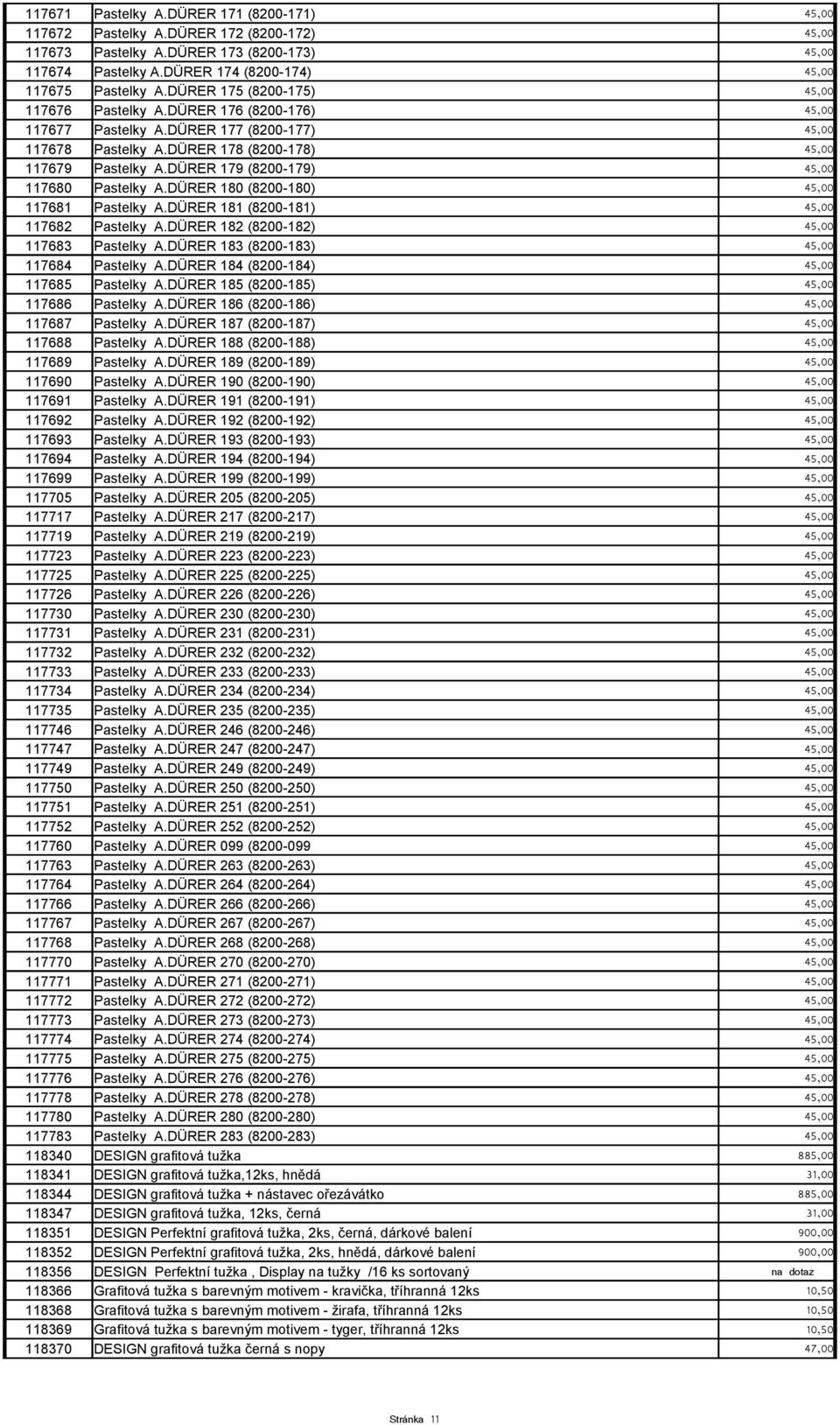 DÜRER 179 (8200-179) 45,00 117680 Pastelky A.DÜRER 180 (8200-180) 45,00 117681 Pastelky A.DÜRER 181 (8200-181) 45,00 117682 Pastelky A.DÜRER 182 (8200-182) 45,00 117683 Pastelky A.