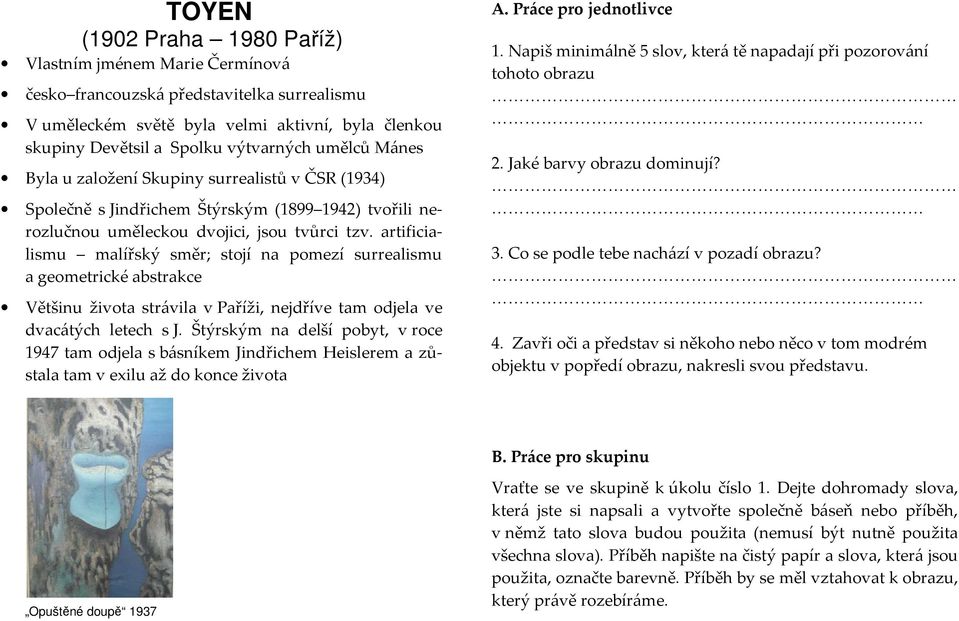 artificialismu malířský směr; stojí na pomezí surrealismu a geometrické abstrakce Většinu života strávila v Paříži, nejdříve tam odjela ve dvacátých letech s J.