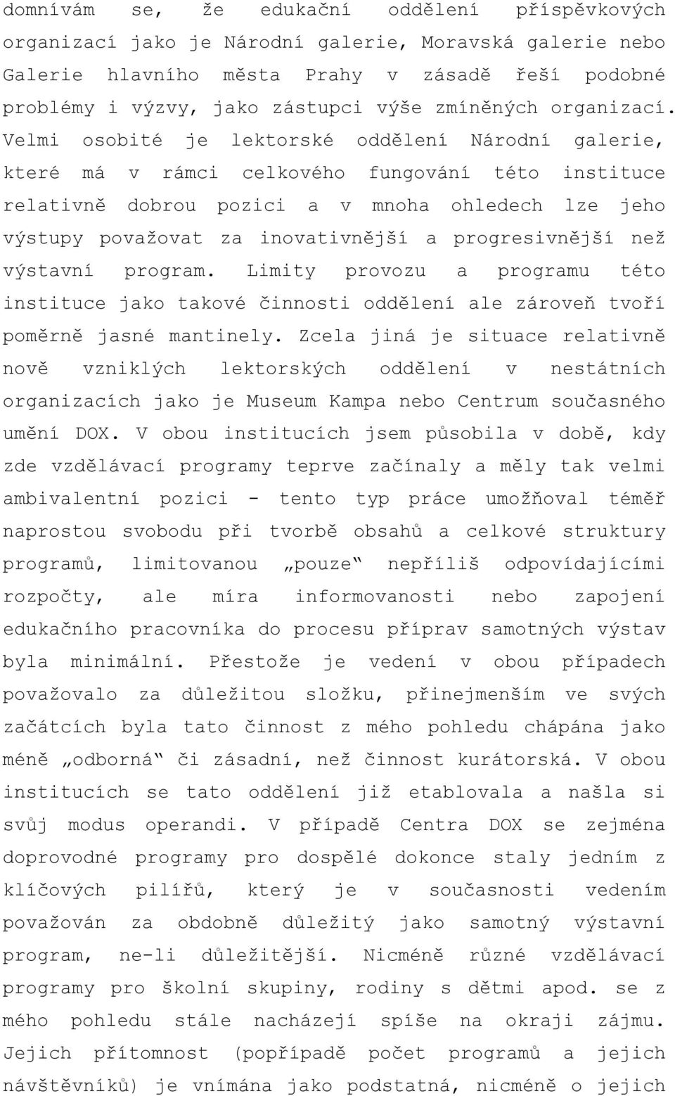 Velmi osobité je lektorské oddělení Národní galerie, které má v rámci celkového fungování této instituce relativně dobrou pozici a v mnoha ohledech lze jeho výstupy považovat za inovativnější a