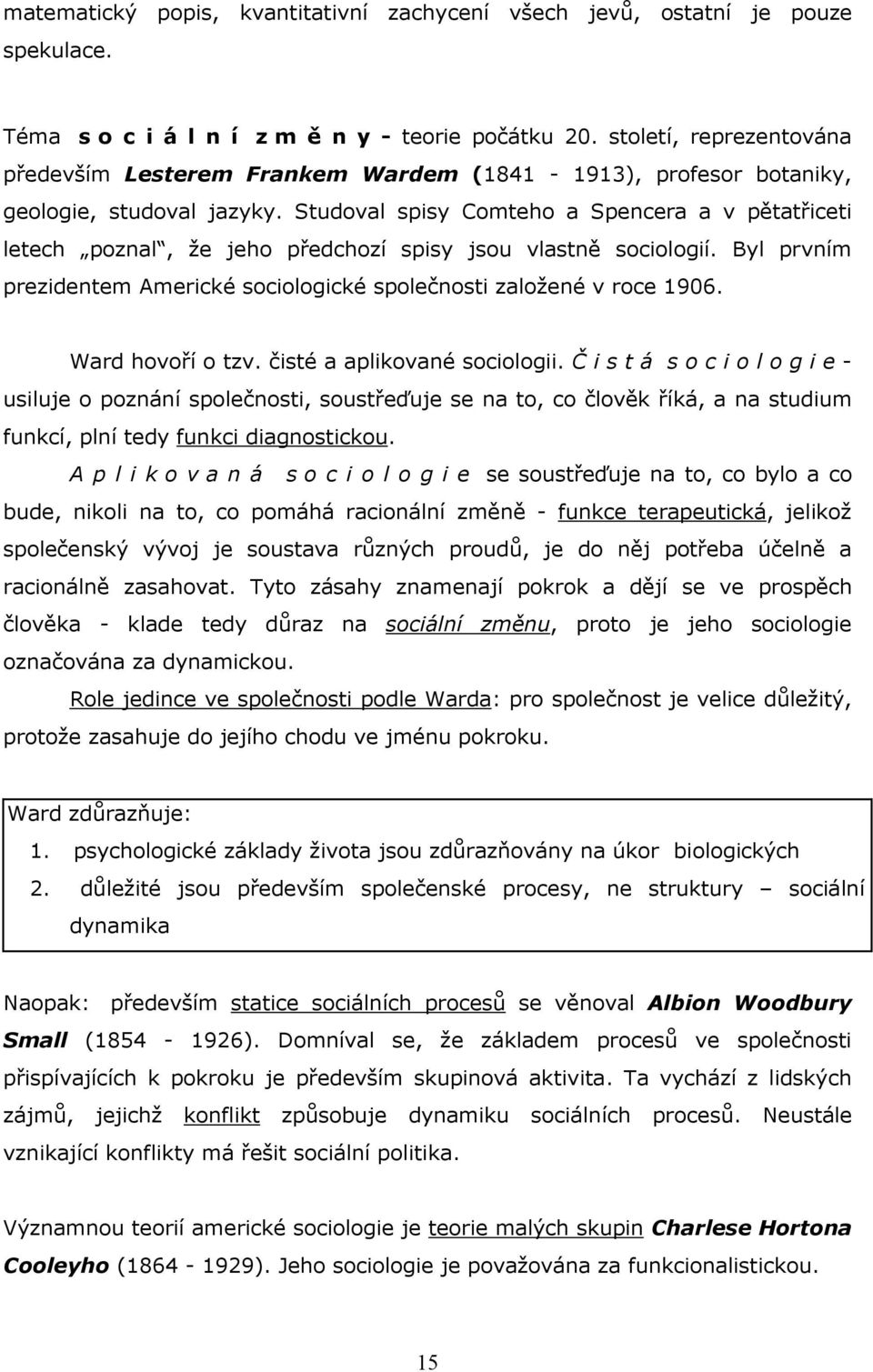 Studoval spisy Comteho a Spencera a v pětatřiceti letech poznal, že jeho předchozí spisy jsou vlastně sociologií. Byl prvním prezidentem Americké sociologické společnosti založené v roce 1906.