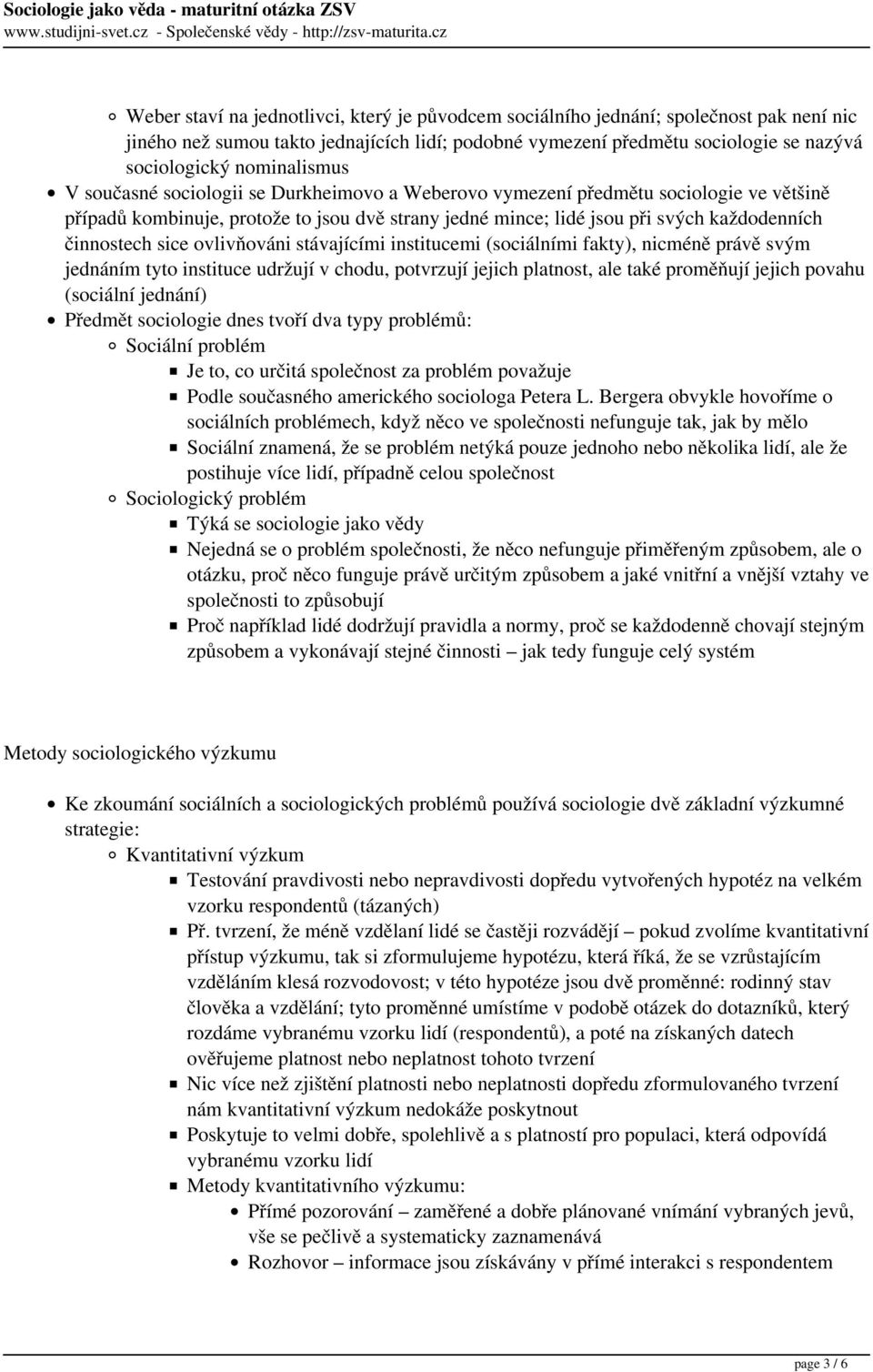 činnostech sice ovlivňováni stávajícími institucemi (sociálními fakty), nicméně právě svým jednáním tyto instituce udržují v chodu, potvrzují jejich platnost, ale také proměňují jejich povahu