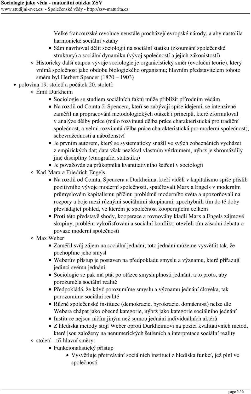 organismu; hlavním představitelem tohoto směru byl Herbert Spencer (1820 1903) polovina 19. století a počátek 20.