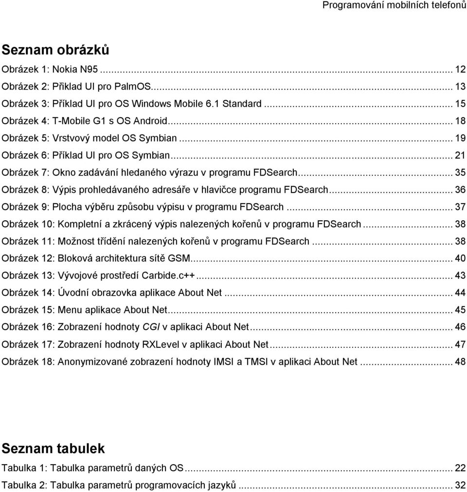 .. 35 Obrázek 8: Výpis prohledávaného adresáře v hlavičce programu FDSearch... 36 Obrázek 9: Plocha výběru způsobu výpisu v programu FDSearch.