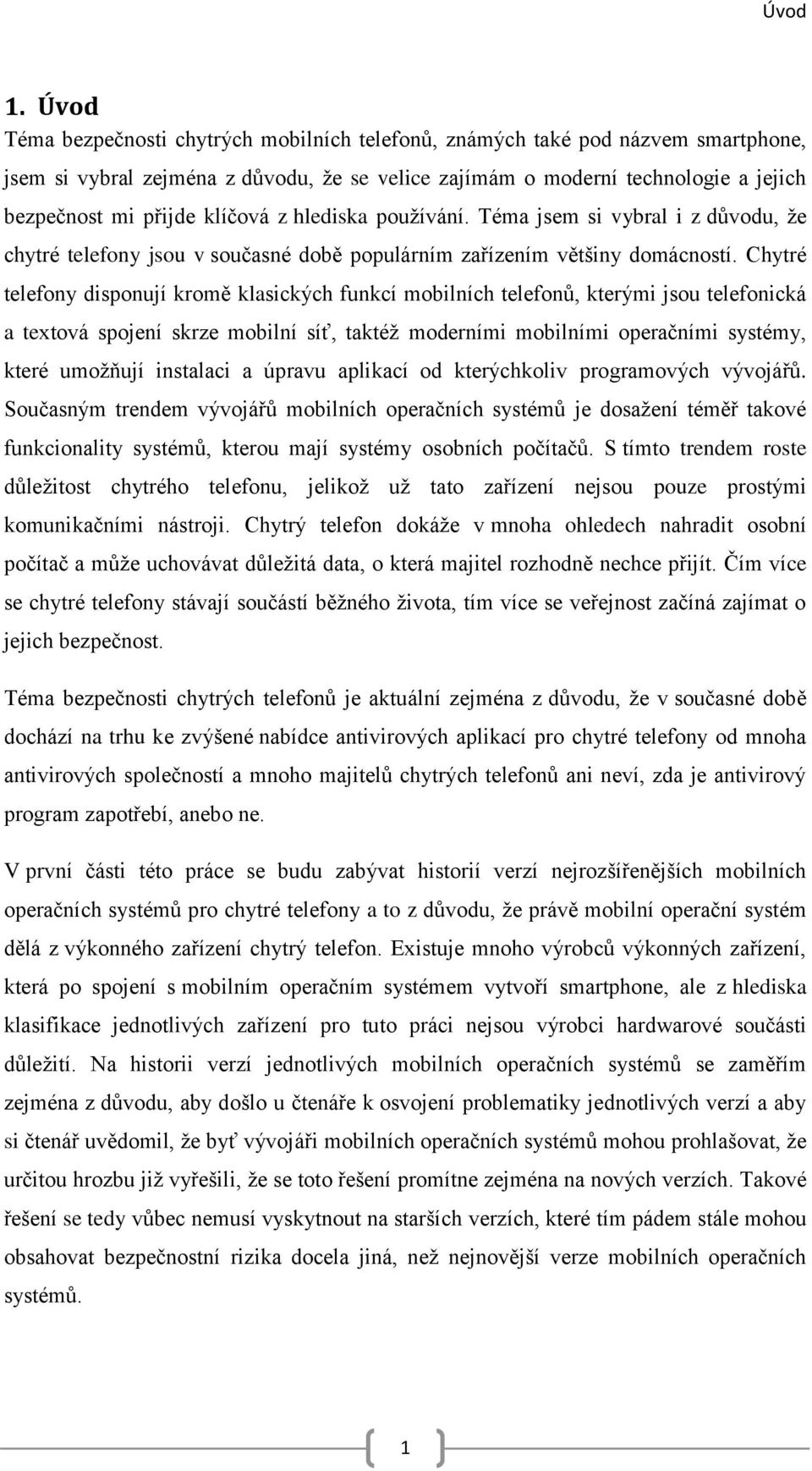 klíčová z hlediska používání. Téma jsem si vybral i z důvodu, že chytré telefony jsou v současné době populárním zařízením většiny domácností.