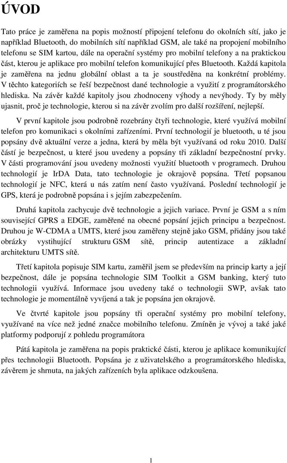 Každá kapitola je zaměřena na jednu globální oblast a ta je soustředěna na konkrétní problémy. V těchto kategoriích se řeší bezpečnost dané technologie a využití z programátorského hlediska.