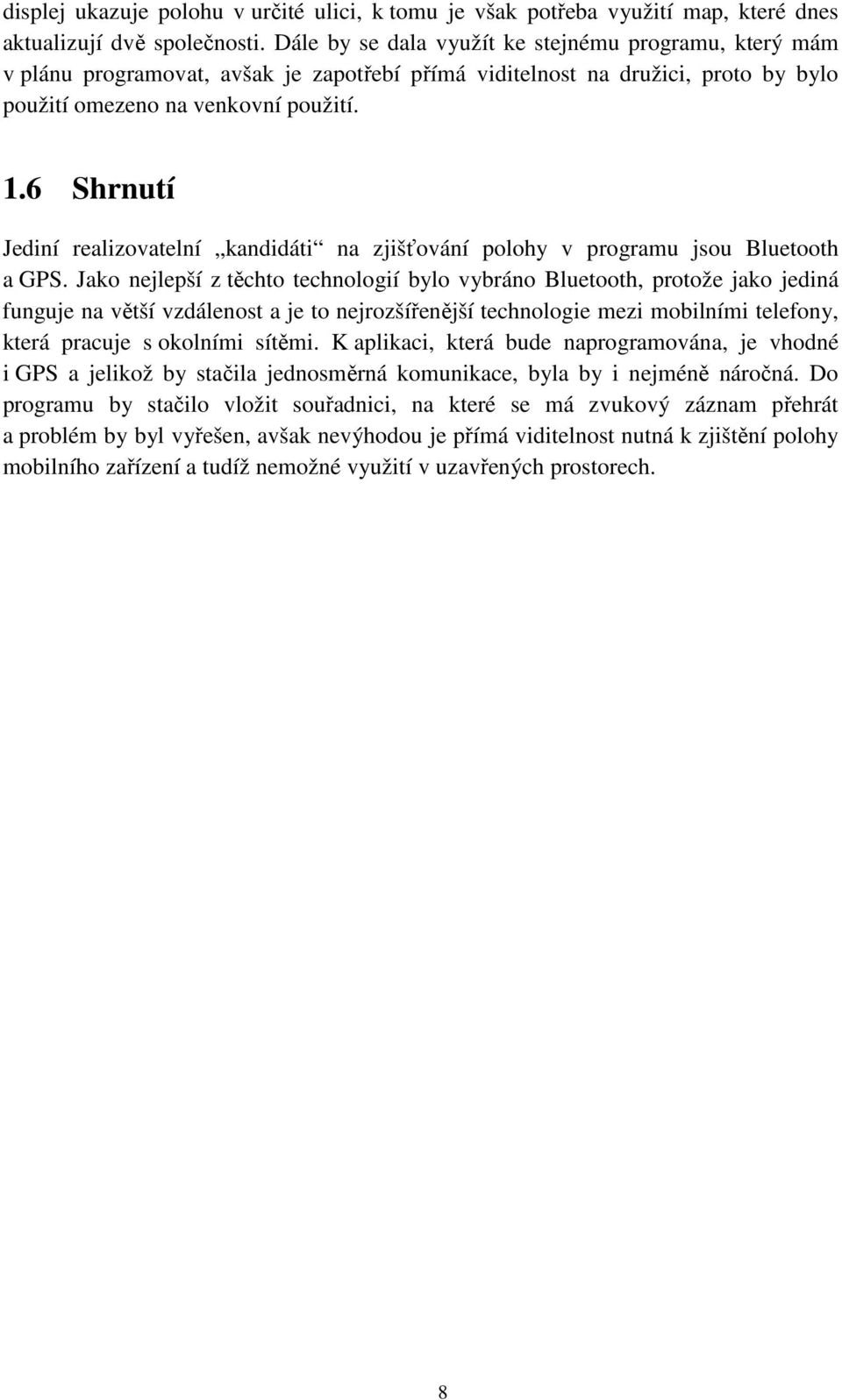 6 Shrnutí Jediní realizovatelní kandidáti na zjišťování polohy v programu jsou Bluetooth a GPS.