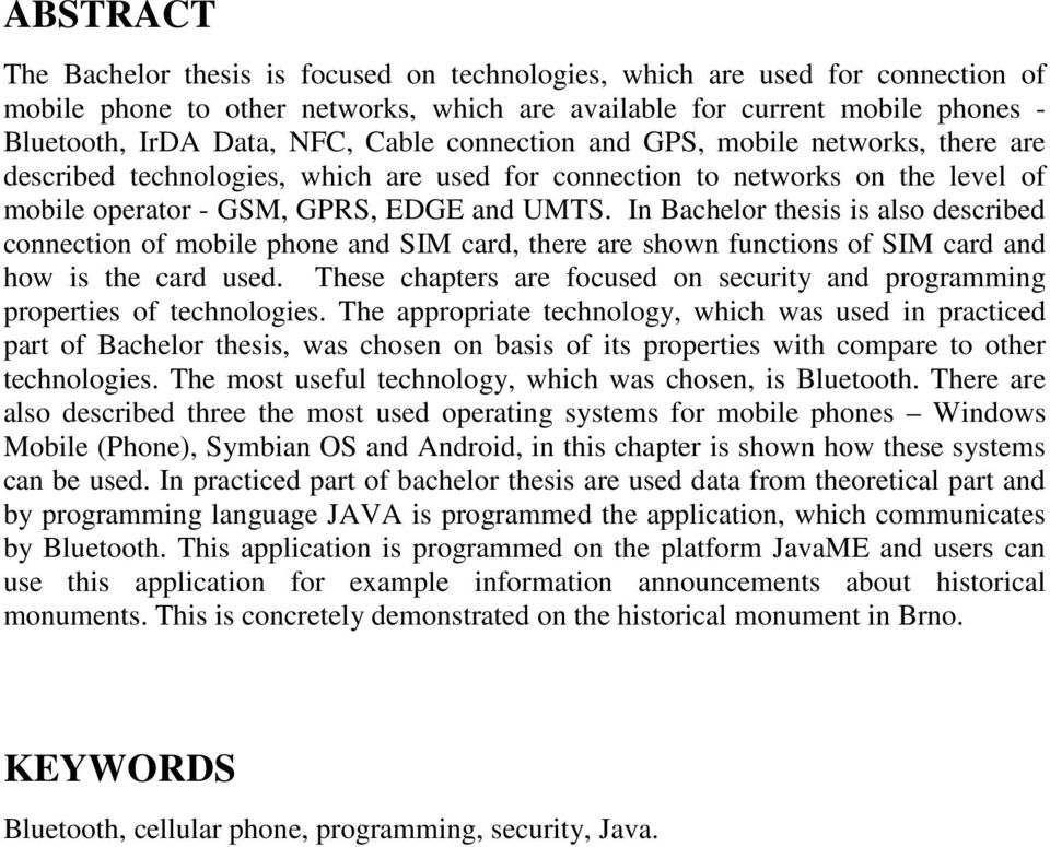 In Bachelor thesis is also described connection of mobile phone and SIM card, there are shown functions of SIM card and how is the card used.