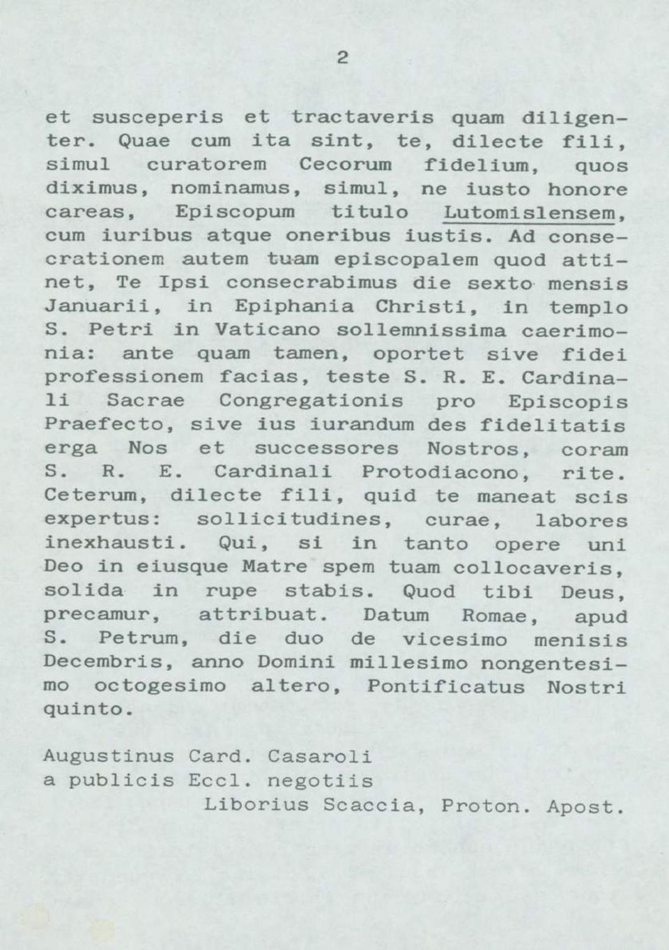 Ad consecrationem autem tuam episcopalem quod attinet, Te Ipsi consecrabimus die sexto mensis Januarii, in Epiphania Christi, in templo S.