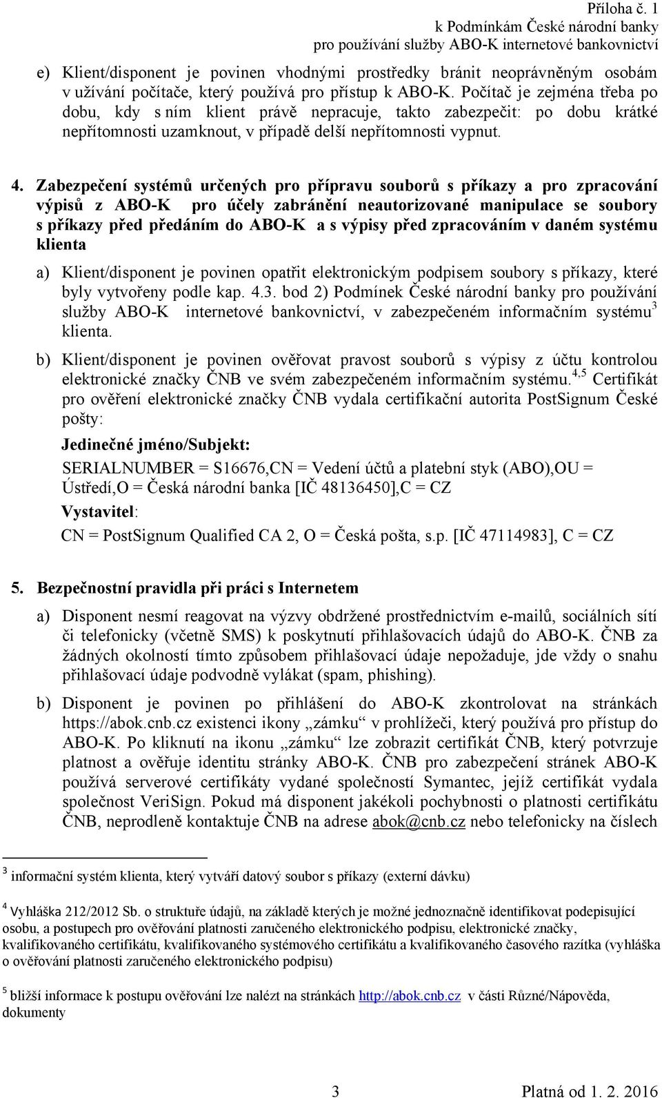 Zabezpečení systémů určených pro přípravu souborů s příkazy a pro zpracování výpisů z ABO-K pro účely zabránění neautorizované manipulace se soubory s příkazy před předáním do ABO-K a s výpisy před