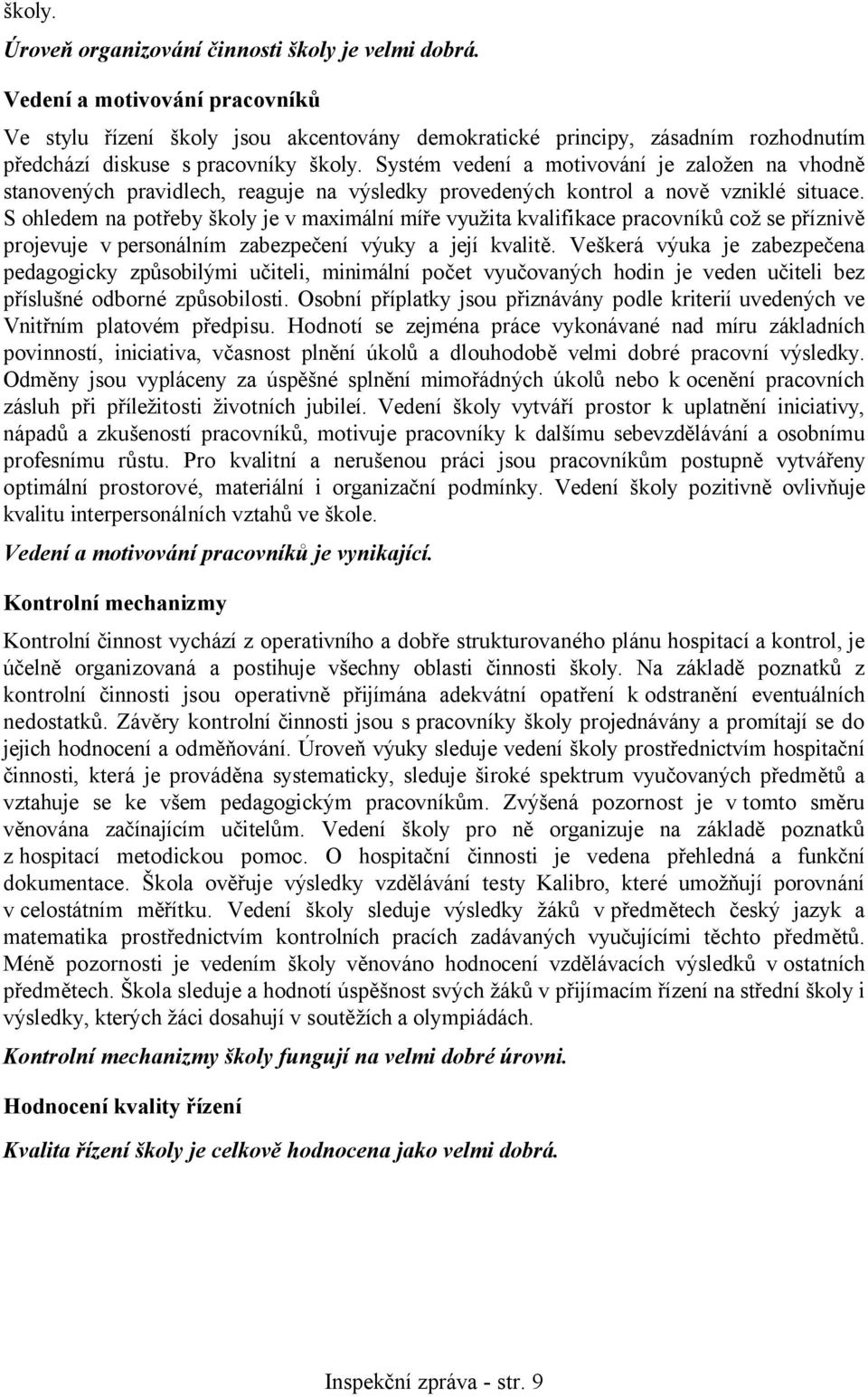 Systém vedení a motivování je založen na vhodně stanovených pravidlech, reaguje na výsledky provedených kontrol a nově vzniklé situace.