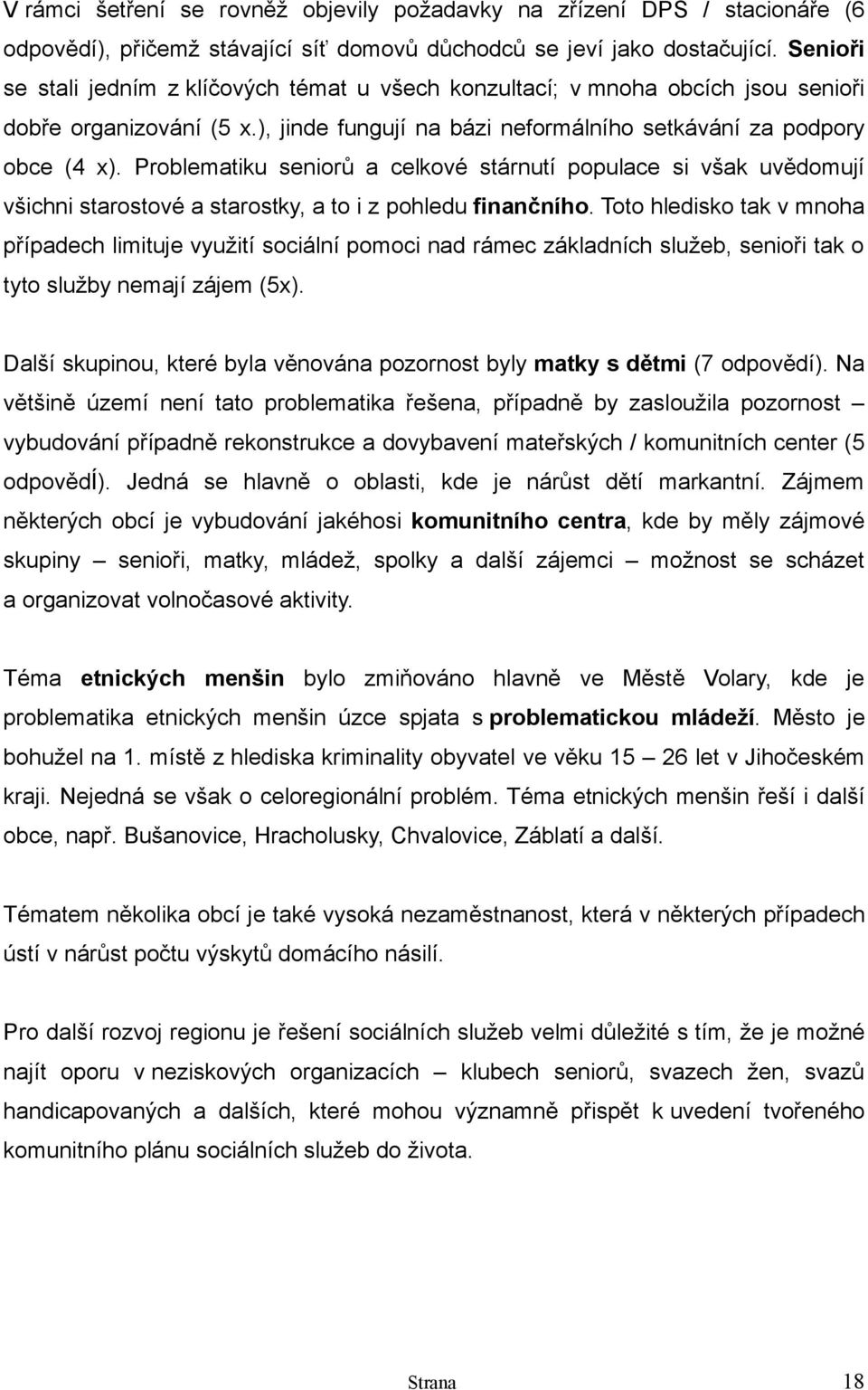 Problematiku seniorů a celkové stárnutí populace si však uvědomují všichni starostové a starostky, a to i z pohledu finančního.