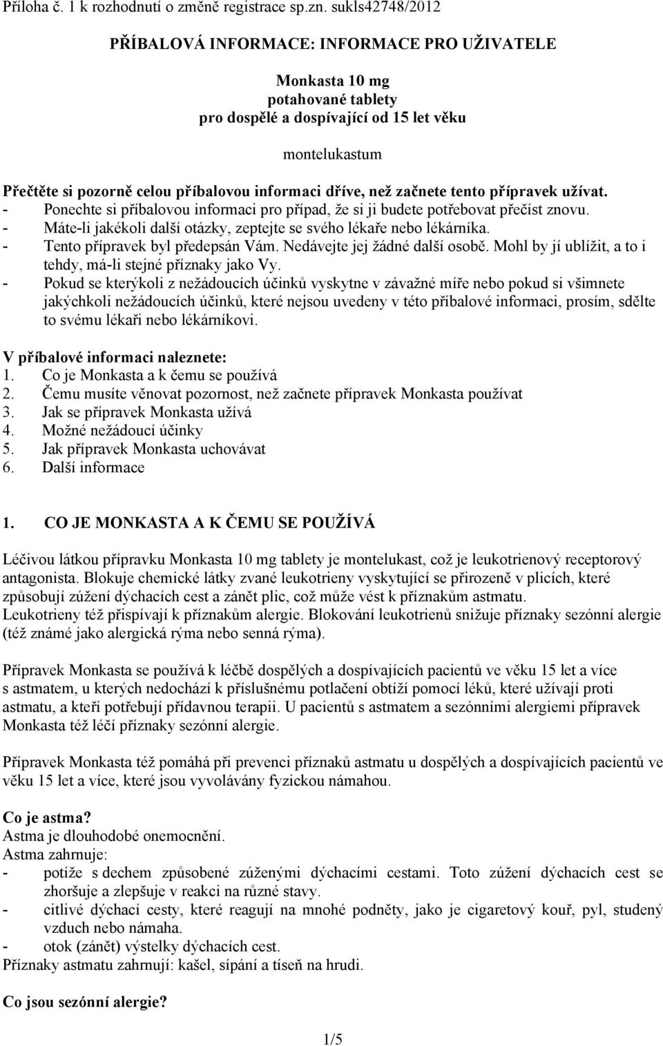 dříve, než začnete tento přípravek užívat. - Ponechte si příbalovou informaci pro případ, že si ji budete potřebovat přečíst znovu.