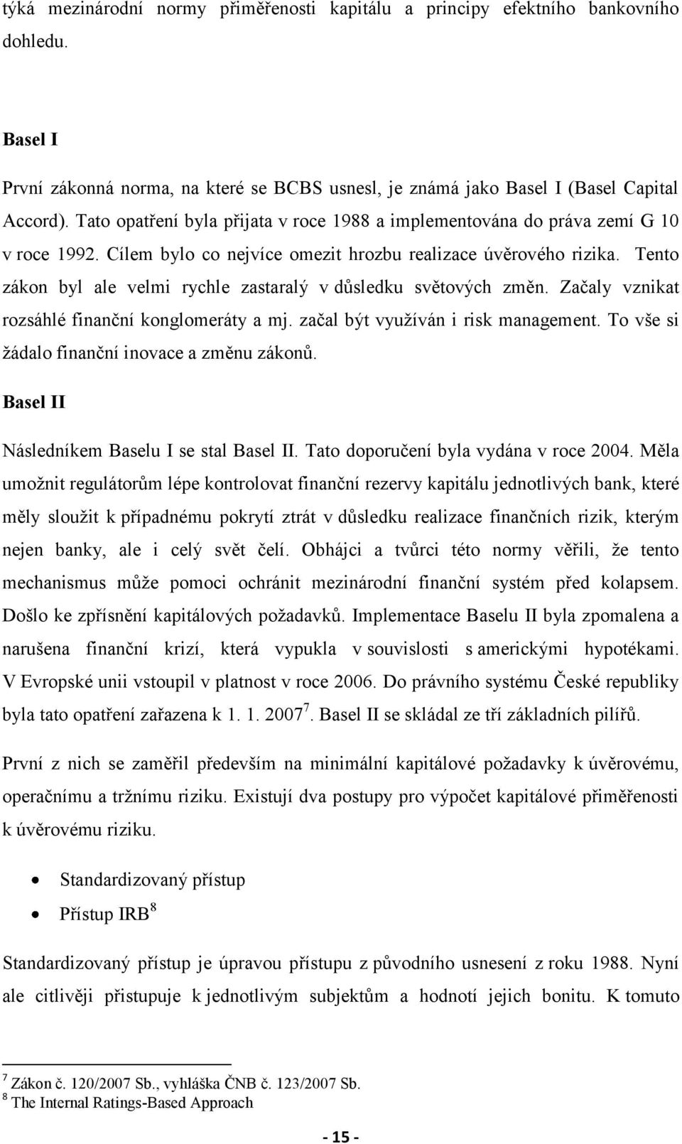 Tento zákon byl ale velmi rychle zastaralý v důsledku světových změn. Začaly vznikat rozsáhlé finanční konglomeráty a mj. začal být využíván i risk management.