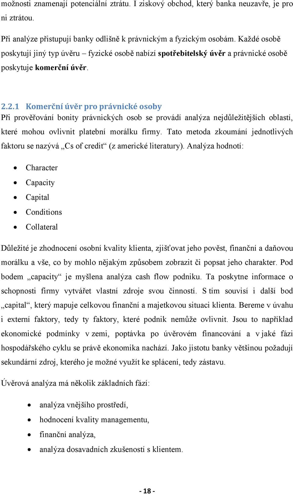 2.1 Komerční úvěr pro právnické osoby Při prověřování bonity právnických osob se provádí analýza nejdůležitějších oblastí, které mohou ovlivnit platební morálku firmy.