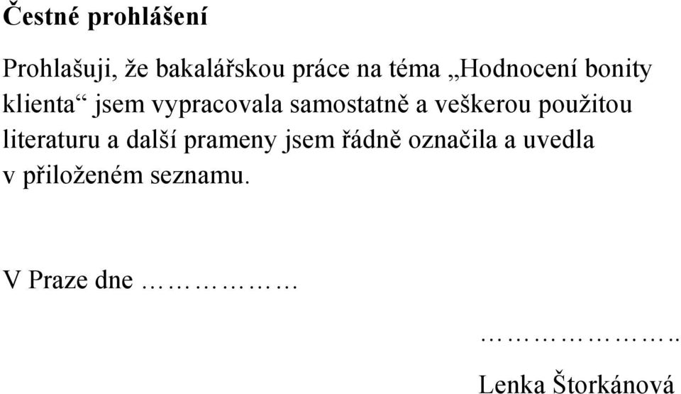 veškerou použitou literaturu a další prameny jsem řádně