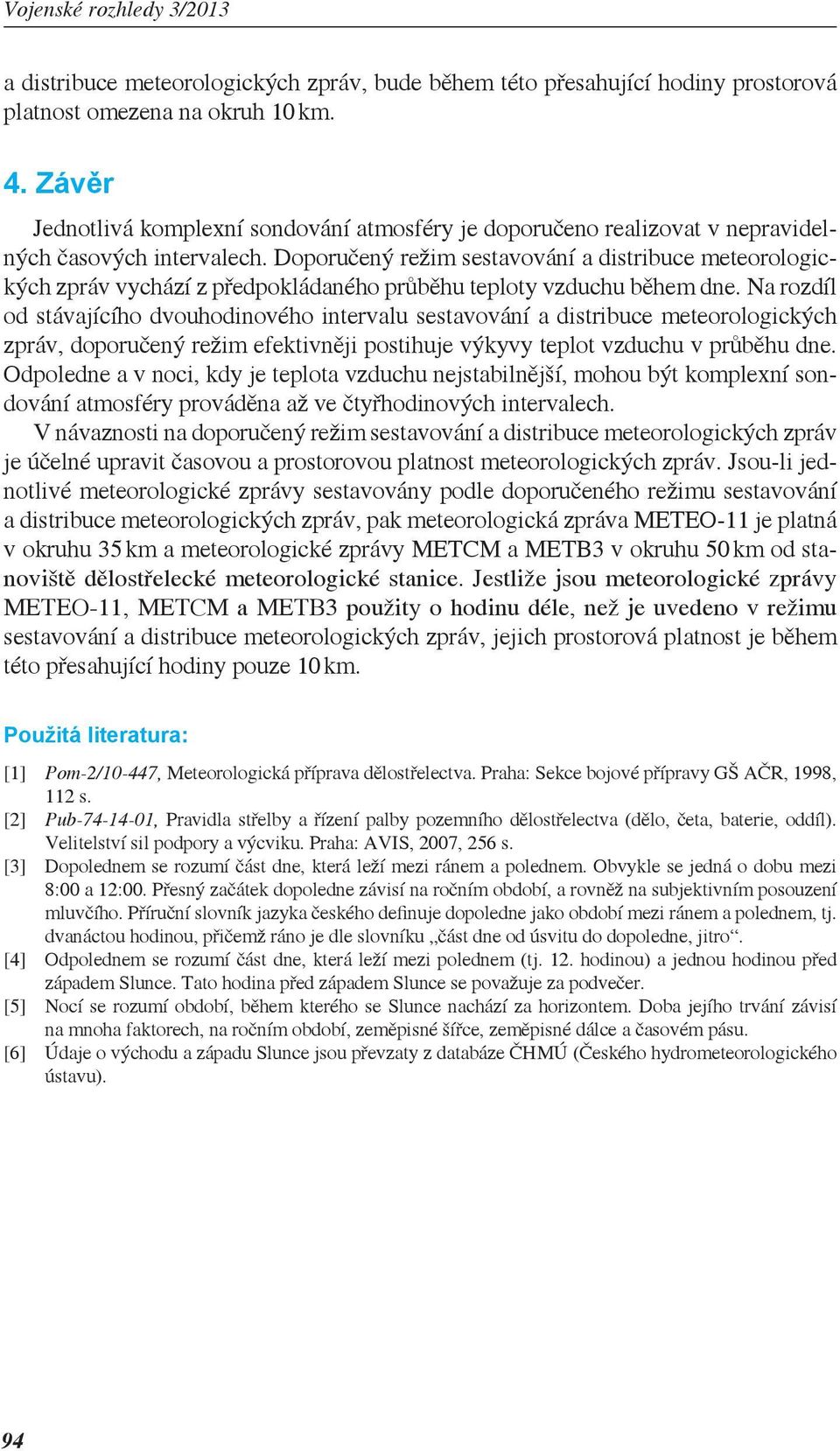 Doporučený režim sestavování a distribuce meteorologických zpráv vychází z předpokládaného průběhu teploty vzduchu během dne.