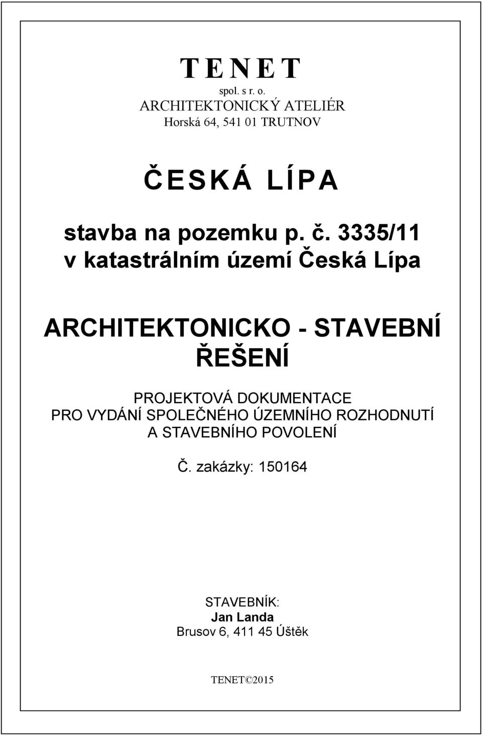 3335/11 v katastrálním území Česká Lípa ARCHITEKTONICKO - STAVEBNÍ ŘEŠENÍ PROJEKTOVÁ