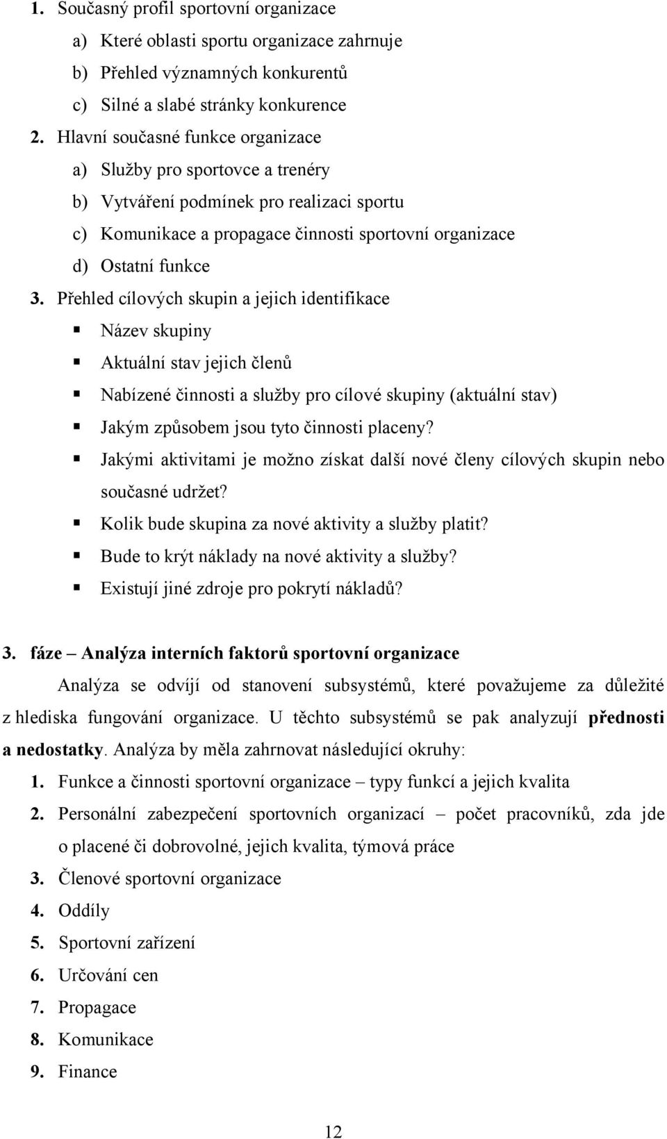 Přehled cílových skupin a jejich identifikace Název skupiny Aktuální stav jejich členů Nabízené činnosti a služby pro cílové skupiny (aktuální stav) Jakým způsobem jsou tyto činnosti placeny?