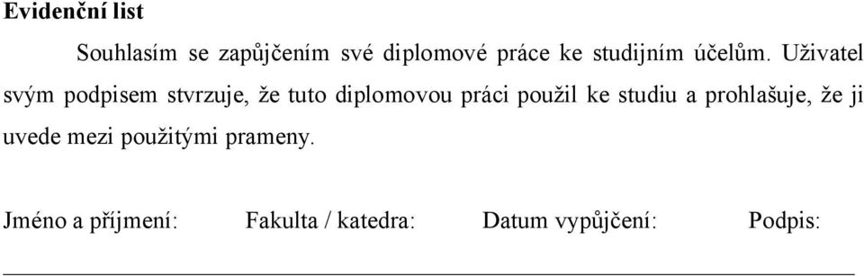 Uživatel svým podpisem stvrzuje, že tuto diplomovou práci použil