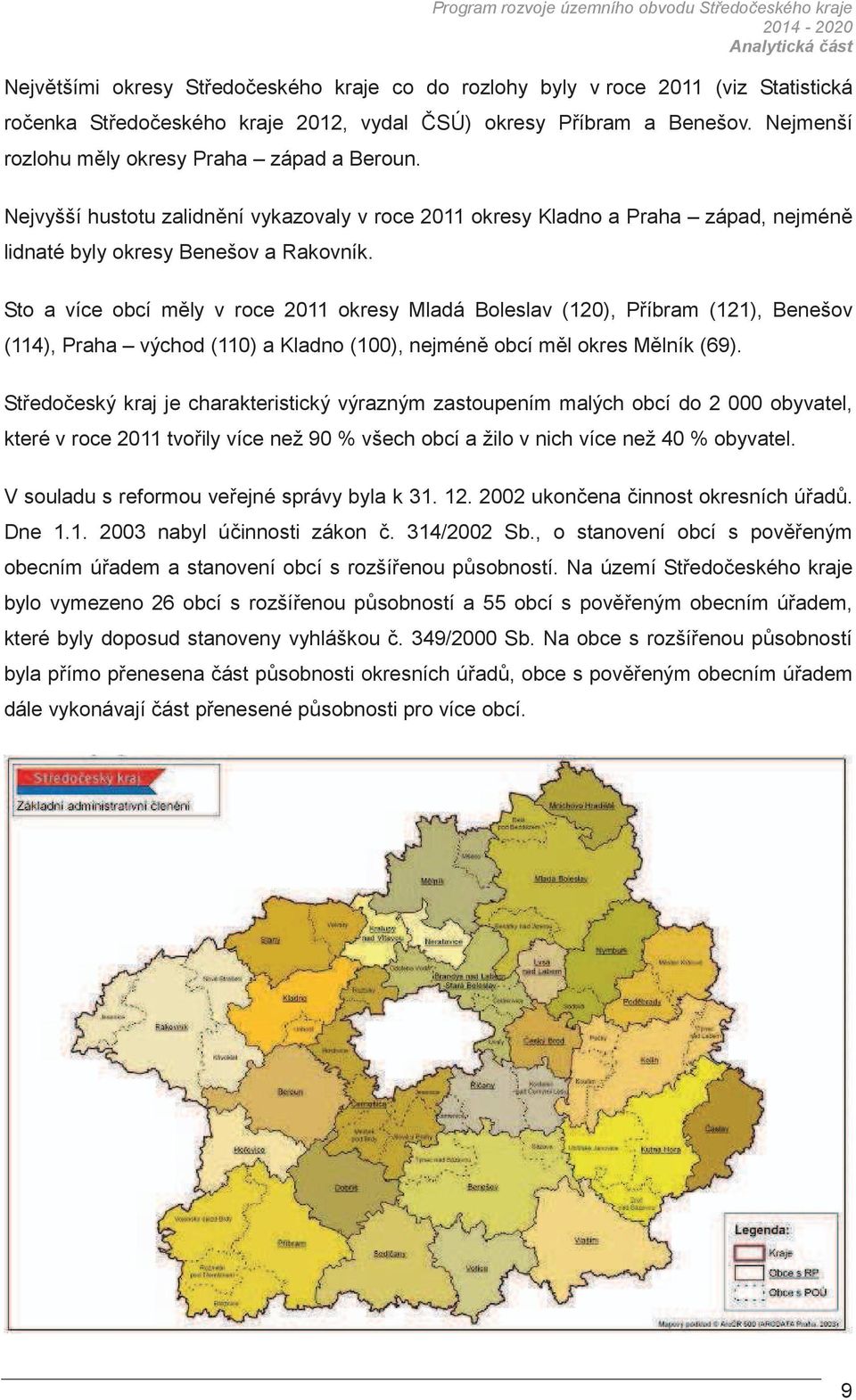 Sto a více obcí mly v roce 2011 okresy Mladá Boleslav (120), Píbram (121), Benešov (114), Praha východ (110) a Kladno (100), nejmén obcí ml okres Mlník (69).