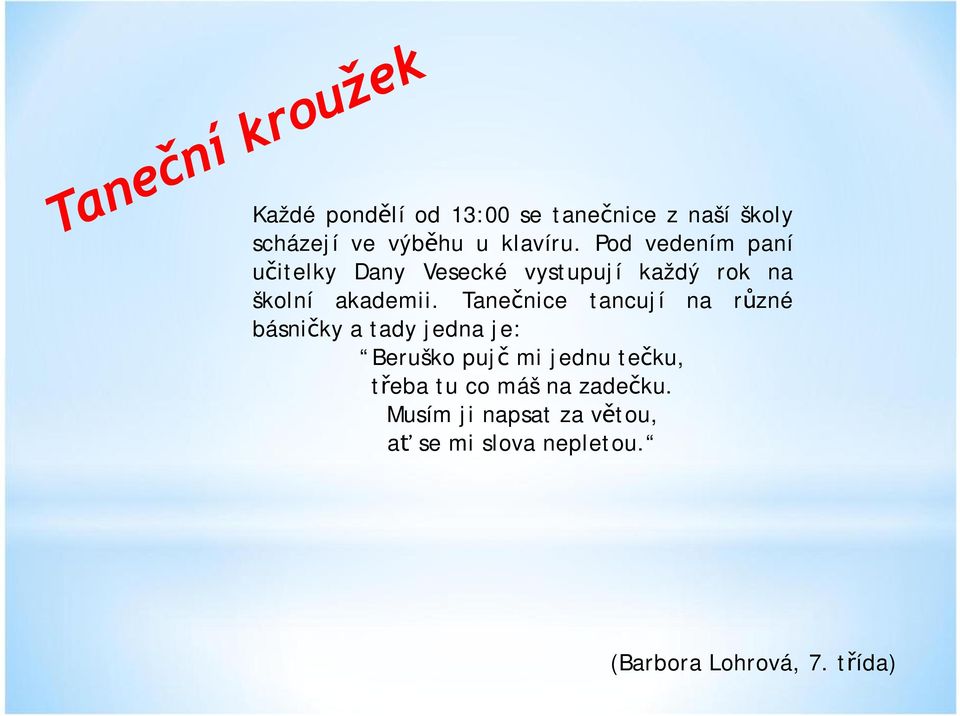 Tanečnice tancují na různé básničky atady jedna je: Beruško pujč mi jednu tečku,