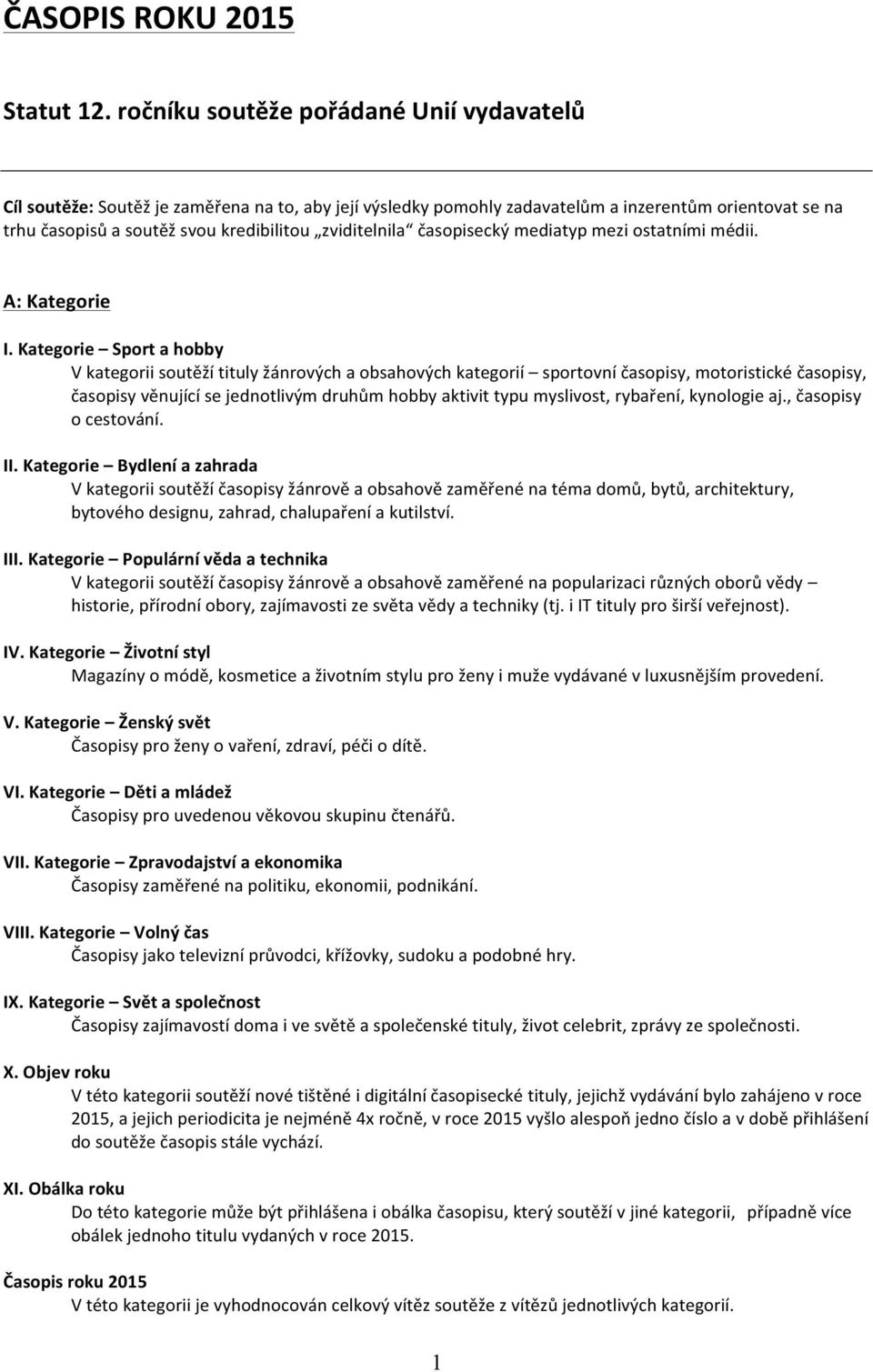 zviditelnila časopisecký mediatyp mezi ostatními médii. A: Kategorie I.