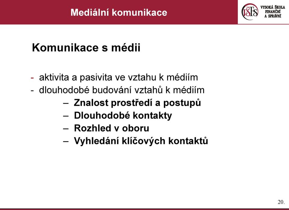 vztahů k médiím Znalost prostředí a postupů