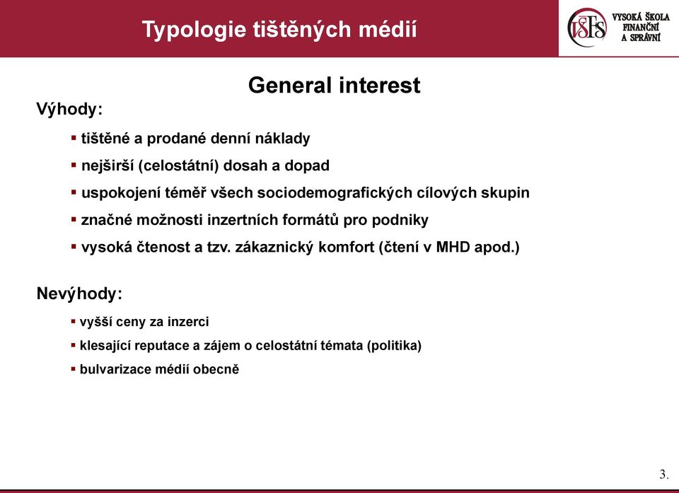 inzertních formátů pro podniky vysoká čtenost a tzv. zákaznický komfort (čtení v MHD apod.